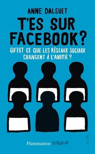 Livrenpoche : T'es sur Facebook ? Qu'est-ce que les réseaux sociaux ont changé à l'amitié ? - Anne Dalsuet - Livre