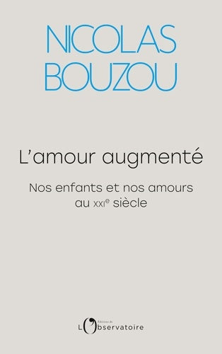 Livrenpoche : L'amour augmenté. Nos enfants et nos amours au XXIe siècle - Nicolas Bouzou - Livre