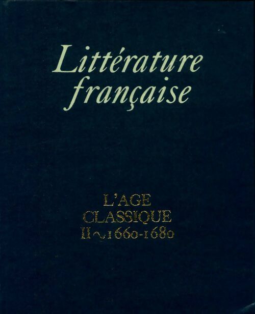 Livrenpoche : Littérature française Tome VII : L'age classique Tome II : 1660-1680 - Pierre Clarac - Livre