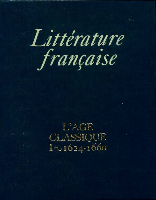 Livrenpoche : Littérature française Tome VI : L'âge classique Tome I : 1624-1660 - Antoine Adam - Livre