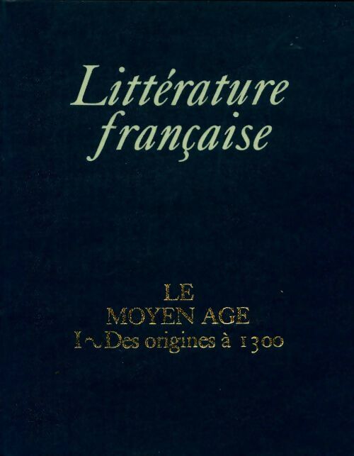 Livrenpoche : Littérature française Tome I : Le Moyen Age Tome I : Des originies à 1300 - Payen Jean Charles - Livre