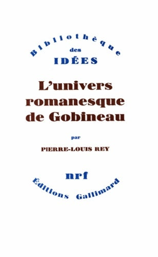Livrenpoche : L'univers romanesque de Gobineau - Pierre-Louis Rey - Livre
