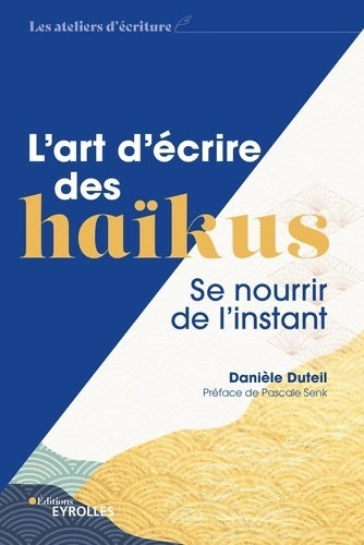 Livrenpoche : L'art d'écrire des haïkus : Se nourrir de l'instant - Danièle Duteil - Livre