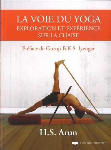 Livrenpoche : La voie du yoga. Exploration et expérience sur la chaise - H.S. Arun - Livre