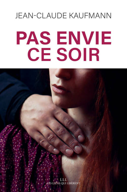 Livrenpoche : Pas envie ce soir. Le consentement dans le couple - Jean-Claude Kaufmann - Livre
