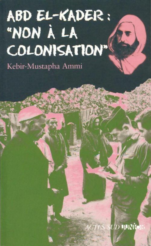 Livrenpoche : Abd El-Kader "Non à la colonisation" - Kebir-mustapha Ammi - Livre