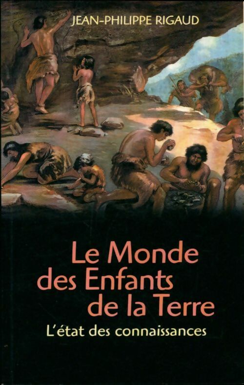 Livrenpoche : Le monde des Enfants de la Terre. L'état des connaissances - Jean-Philippe Rigaud - Livre