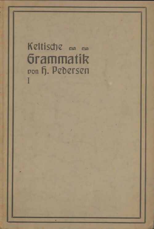 Vergleichende grammatik der keltischen sprachen erster band - Holger Pedersen -  Göttinger geschenkausgaben - Livre