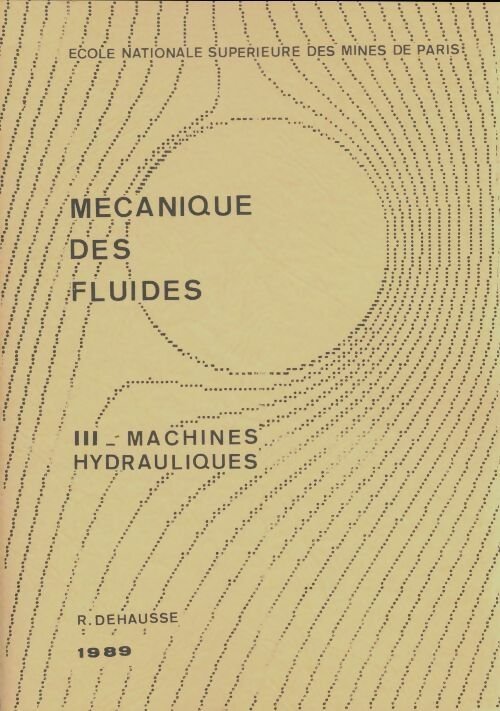 Livrenpoche : Mécanique des fluides Tome III : Machines hydrauliques - R. Dehousse - Livre