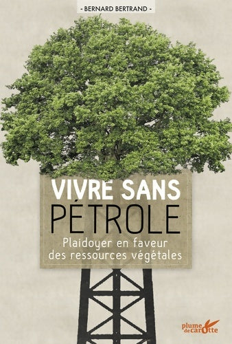 Livrenpoche : Vivre sans pétrole. Plaidoyer en faveur des ressources végétales - Bertrand Bernard - Livre