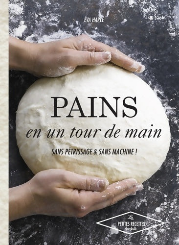 Livrenpoche : Pains en un tour de main : Sans pétrissage et sans machine ! - Eva Harlé - Livre