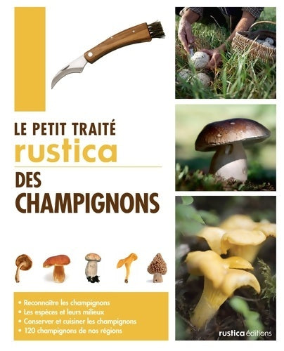 Livrenpoche : Le petit traité rustica des champignons : Reconnaître les champignons - les espèces et leurs milieux - conserver et cuisiner les champignons - - Bart Buyck - Livre