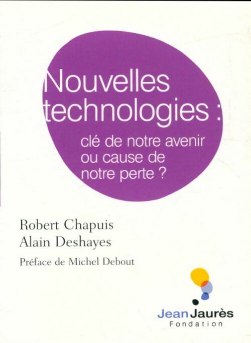 Livrenpoche : Nouvelles technologies : Clé de notre avenir ou cause de notre perte? - Robert Chapuis - Livre