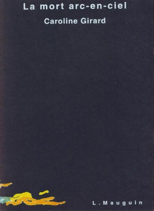 Livrenpoche : La mort arc-en-ciel - Caroline Girard - Livre
