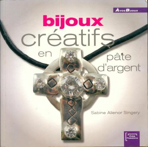 Livrenpoche : Bijoux créatifs en pâte d'argent - Sabine Alienor Singery - Livre