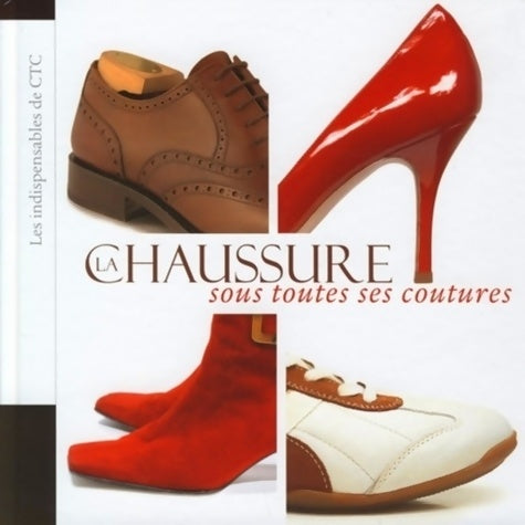 Livrenpoche : La chaussure sous toutes ses coutures : Les indispensables de ctc - Ctc - Livre