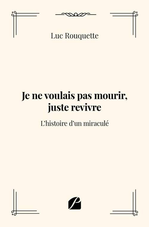 Livrenpoche : Je ne voulais pas mourir, juste revivre. : L'histoire d'un miraculé - Luc Rouquette - Livre