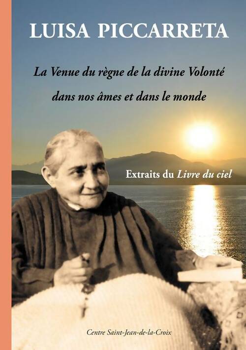 Livrenpoche : Luisa piccarreta. La venue du règne de la divine volonté dans nos âmes et dans le monde - Luisa Piccarreta - Livre