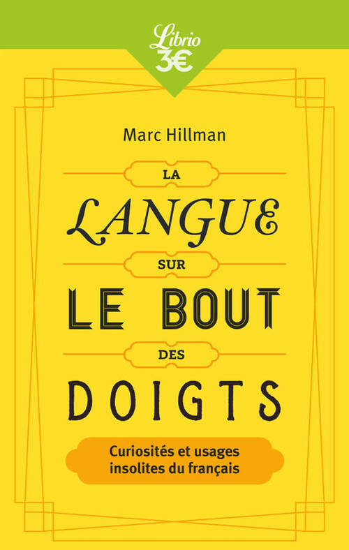 Livrenpoche : La langue sur le bout des doigts. Curiosités et usages insolites du français - Marc Hillman - Livre