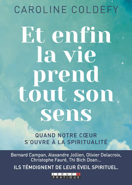 Livrenpoche : Et enfin la vie prend tout son sens. Itinéraire d'un éveil à la Spiritualité - Caroline Coldefy - Livre