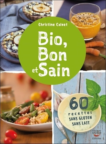 Bio, bon et sain. 60 recettes sans gluten sans lait - Christine Clavet -  Souccar GF - Livre