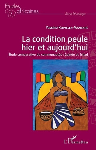 Livrenpoche : La condition peule hier et aujourd'hui : Étude comparative de communautés : guinée et Tchad - Yassine Kervella-mansaré - Livre