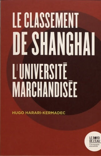 Livrenpoche : Le classement de shanghai : L'université marchandisée - Hugo Harari-kermadec - Livre