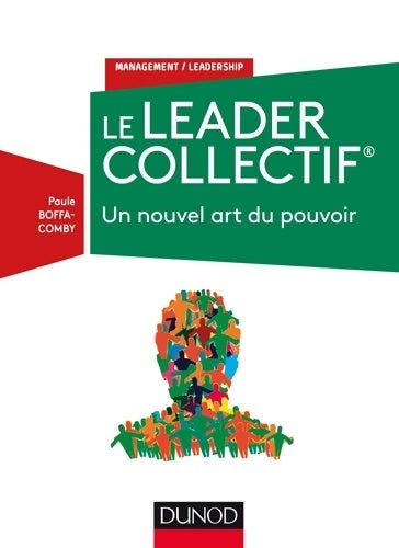 Livrenpoche : Le leader collectif - un nouvel art du pouvoir : Un nouvel art du pouvoir - Paule Boffa-Comby - Livre