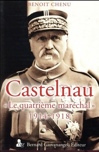 Livrenpoche : Castelnau le quatrième maréchal 1914-1918 - Benoît Chenu - Livre
