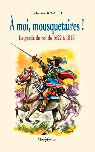 Livrenpoche : À moi mousquetaires ! la garde du roi - Catherine Rivault - Livre
