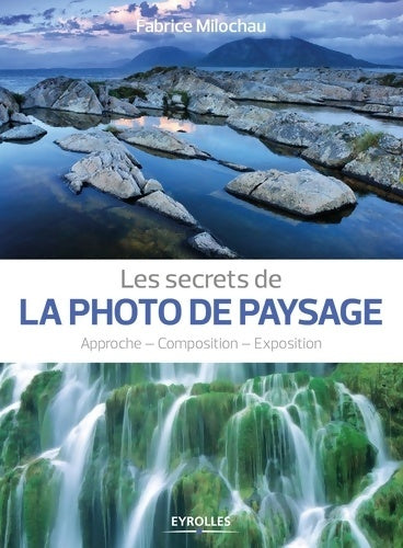 Livrenpoche : Les secrets de la photo de paysage : Approche - composition - exposition - Fabrice Milochau - Livre