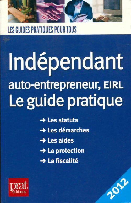 Livrenpoche : Indépendant auto-entrepreneur, EIRL : Le guide pratique 2012 - Dominique Serio - Livre
