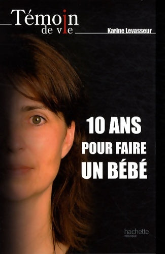 Livrenpoche : 10 ans pour faire un bébé - Karine Levasseur - Livre