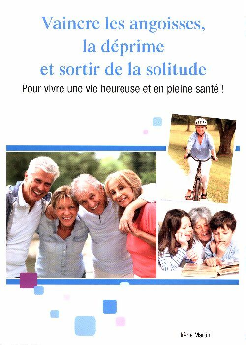 Livrenpoche : Vaincre les angoisses, la déprime et sortir de la solitude - Irène Martin - Livre