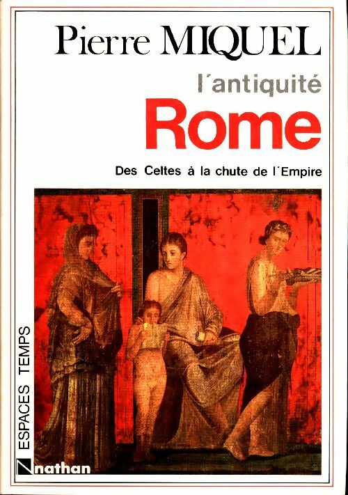 Rome. Des celtes à la chute de l'Empire - Pierre Miquel -  Espaces temps - Livre
