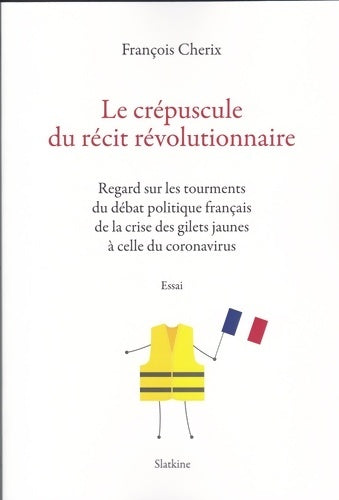 Livrenpoche : Le crépuscule du récit révolutionnaire - François Cherix - Livre