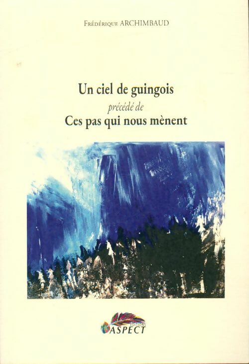 Livrenpoche : Un ciel de guingois / Ces pas qui nous mènent - Frédérique Archimbaud - Livre