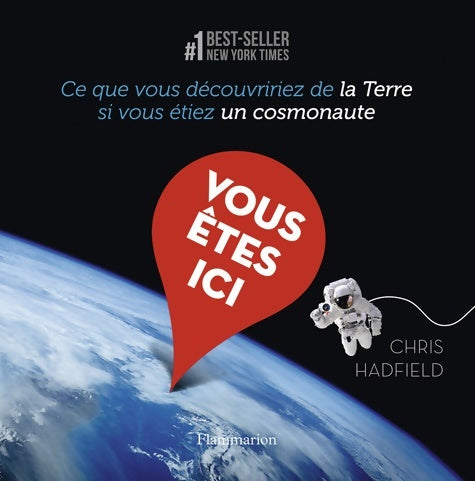 Livrenpoche : Vous êtes ici : Ce que vous sauriez de la terre si vous Étiez un cosmonaute - Chris Hadfield - Livre