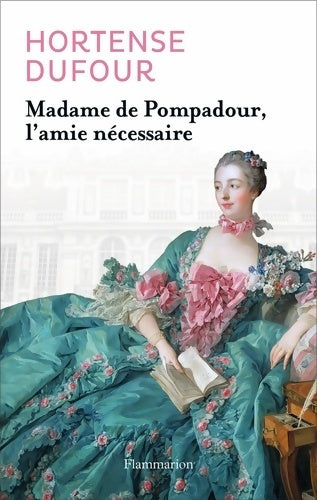 Livrenpoche : Madame de pompadour l'amie nécessaire - Hortense Dufour - Livre