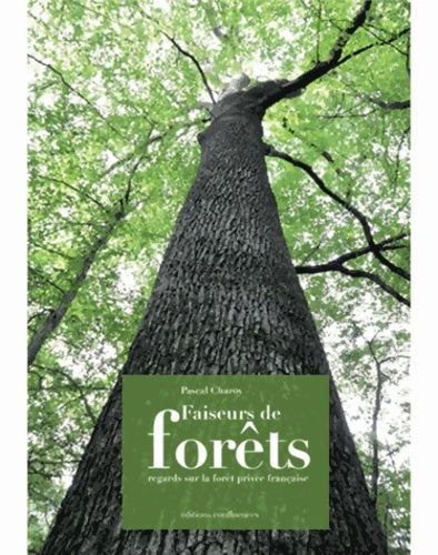 Livrenpoche : Faiseurs de forets regards/la forêt privée française - Pascal Charoy - Livre