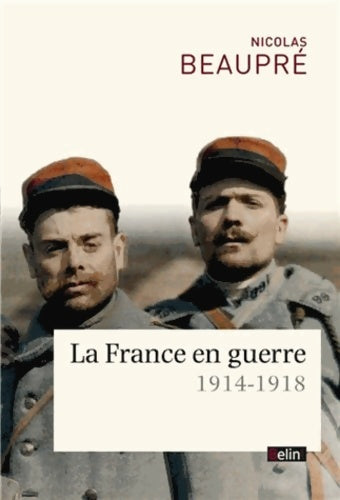 Livrenpoche : La France en guerre : 1914-1918 - Nicolas Beaupré - Livre