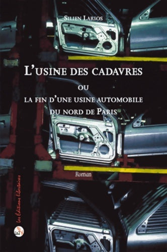 Livrenpoche : L'usine des cadavres - ou la fin d'une usine automobile du nord de Paris - Silien Larios - Livre