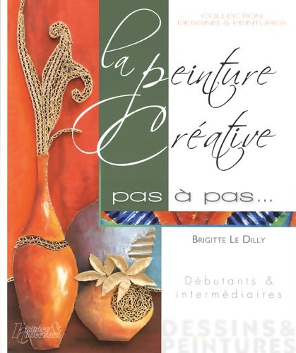 Livrenpoche : Peinture créative pas à pas - Brigitte Le Dilly - Livre