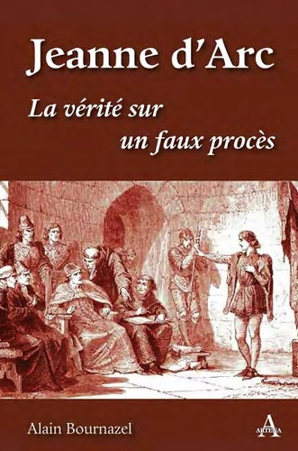 Livrenpoche : Jeanne d'arc : La vérité sur un faux procès - Alain Bournazel - Livre