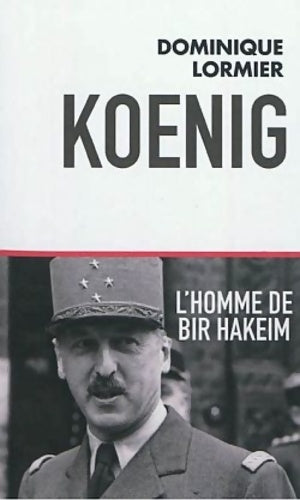 Livrenpoche : Koenig l'homme de bir hakeim - Dominique Lormier - Livre