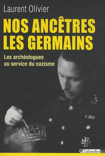 Livrenpoche : Nos ancêtres les germains. : Les archéologues français et allemands au service du nazisme - Laurent Olivier - Livre