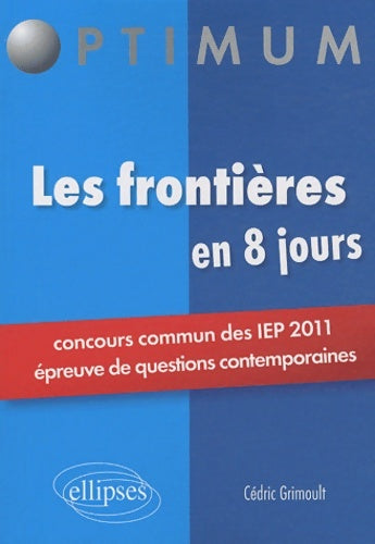 Livrenpoche : Les frontières concours sciences po. Iep 2011 en 8 jours épreuves de questions contemporaines - Cédric Grimoult - Livre