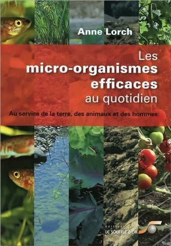 Livrenpoche : Les micro-organismes efficaces au quotidien : Au service de la terre des animaux et des hommes - Anne Lorch - Livre