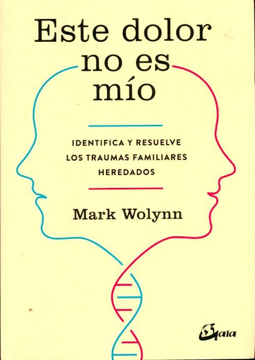 Livrenpoche : Este dolor no es mío. Identifica y resuelve los traumas familiares heredados - Mark Wolynn - Livre