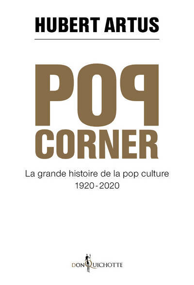 Livrenpoche : Pop corner. La grande histoire de la pop culture 1920 - 2020 - Hubert Artus - Livre